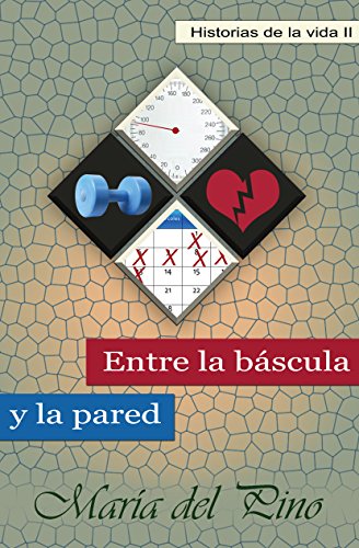 Entre la báscula y la pared (Historias de la vida nº 2)