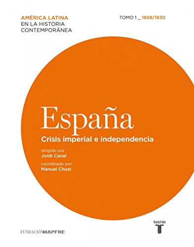 España. Crisis imperial e independencia. Tomo I (1808-1830)