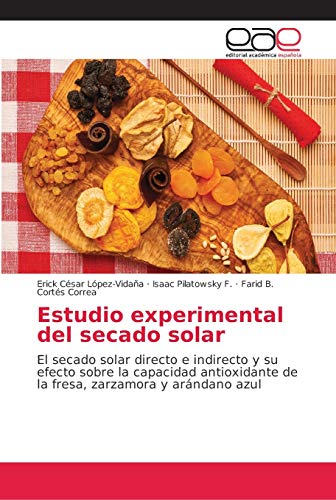 Estudio experimental del secado solar: El secado solar directo e indirecto y su efecto sobre la capacidad antioxidante de la fresa, zarzamora y arándano azul