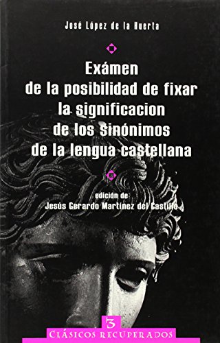 Exámen de la posibilidad de fixar la significación de los sinónimos de la lengua castellana (Clásicos recuperados)