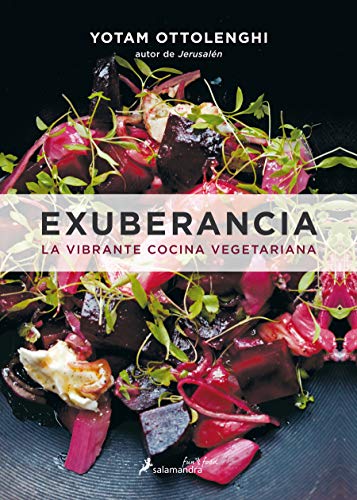 EXUBERANCIA: La Vibrante Cocina Vegetariana / Vibrant Vegetable Cooking from London's Ottolenghi (Salamandra fun&food)