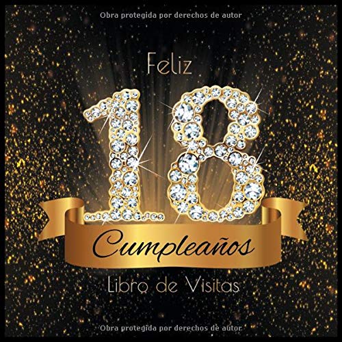 Feliz 18 Cumpleaños Libro de Visitas: Libro de Firmas Evento Fiesta I Encuadernación de Diamantes Negros y Dorados I Deseos por Escritos de Familiares ... I Feliz Cumple 18 años I Registro de Regalos