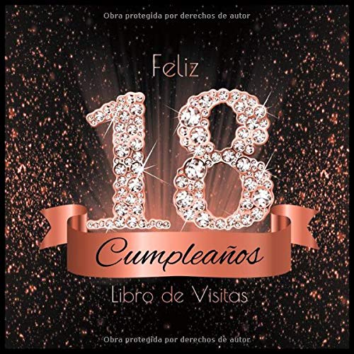 Feliz 18 Cumpleaños Libro de Visitas: Libro de Firmas Evento Fiesta Oro Rosa I Encuadernación de Diamantes Negros y Dorados I Deseos por Escritos de ... y Amigos I Feliz Cumple 18 años I Regalos