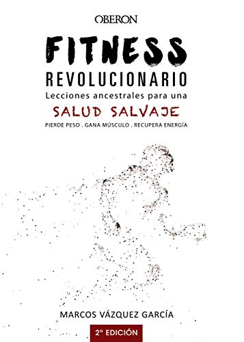 Fitness revolucionario. Lecciones ancestrales para una salud salvaje (Libros singulares)