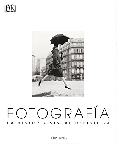 Fotografía. La Historia Visual Definitiva (Gran formato)