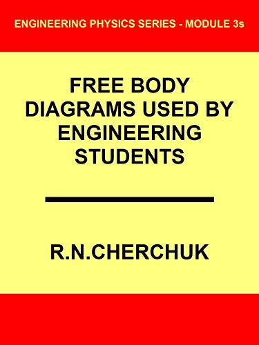 FREE BODY DIAGRAMS USED BY ENGINEERING STUDENTS: What Engineering Students Should Know (Engineering Physics Series - Module 3s Book 1) (English Edition)