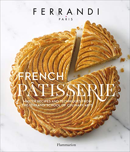 French Pâtisserie: Master Recipes and Techniques from the Ferrandi School of Culinary Arts (Langue anglaise)