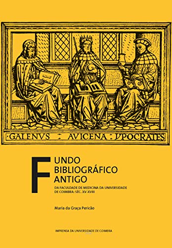 Fundo Bibliográfico Antigo da Faculdade de Medicina da Universidade de Coimbra Séc. XV-XVIII (Documentos Livro 0) (Portuguese Edition)