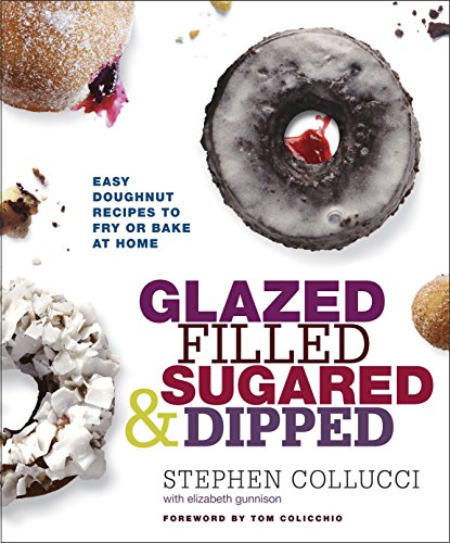 Glazed, Filled, Sugared & Dipped: Easy Doughnut Recipes to Fry or Bake at Home