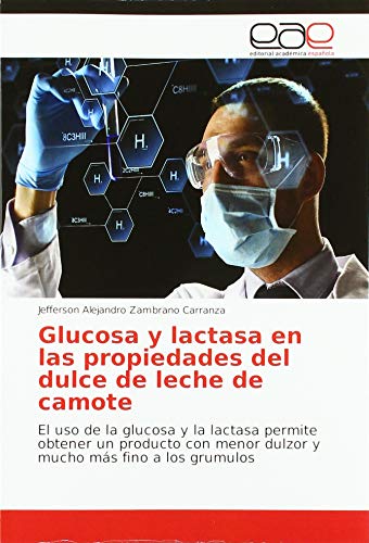 Glucosa y lactasa en las propiedades del dulce de leche de camote: El uso de la glucosa y la lactasa permite obtener un producto con menor dulzor y mucho más fino a los grumulos