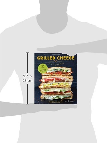 Grilled Cheese Kitchen: Bread + Cheese + Everything in Between (Grilled Cheese Cookbooks, Sandwich Recipes, Creative Recipe Books, Gifts for C: Bread ... Creative Recipe Books, Gifts for Cooks)