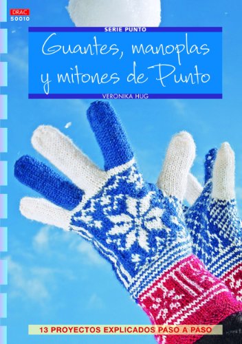 Guantes, manoplas y mitones de punto. 13 proyectos explicados paso paso (Cp - Serie Punto (drac))