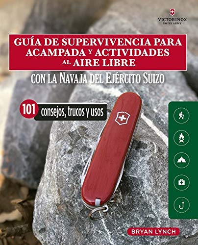 Guía De supervivencia para acampada y actividades Al aire libre: Con la navaja victorinox del ejército suizo. 101 Consejos, trucos y usos