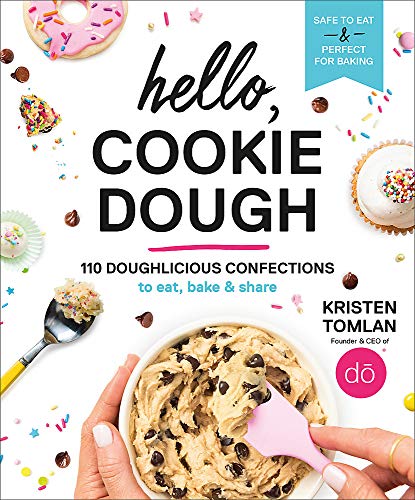 Hello, Cookie Dough: 110 Doughlicious Confections to Eat, Bake, and Share: 110 Doughlicious Confections to Eat, Bake & Share