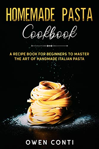 Homemade Pasta Cookbook: A Recipe Book for Beginners to Master the Art of Handmade Italian Pasta (English Edition)