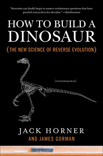 How to Build a Dinosaur: The New Science of Reverse Evolution