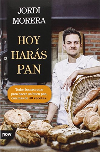 Hoy harás pan: Todos los secretos para elaborar un buen pan (FUERA DE COLECCION)