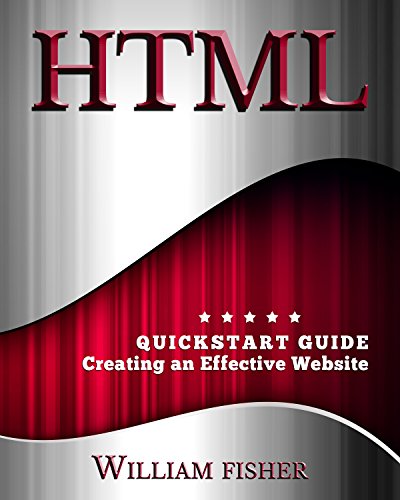 HTML: QuickStart Guide - Creating an Effective Website (Wordpress, XHTML, JQuery, ASP, Browsers, CSS, Javascript) (English Edition)