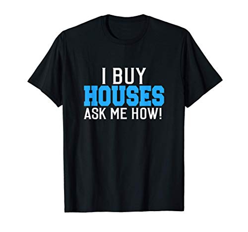 I Buy Houses Real Estate Marketing Funny Gift for men women Camiseta