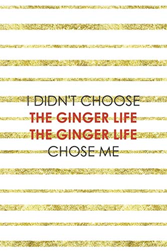 I Didn't Choose The Ginger Life The Ginger Life Chose Me: Notebook Journal Composition Blank Lined Diary Notepad 120 Pages Paperback Golden Texture Ginger