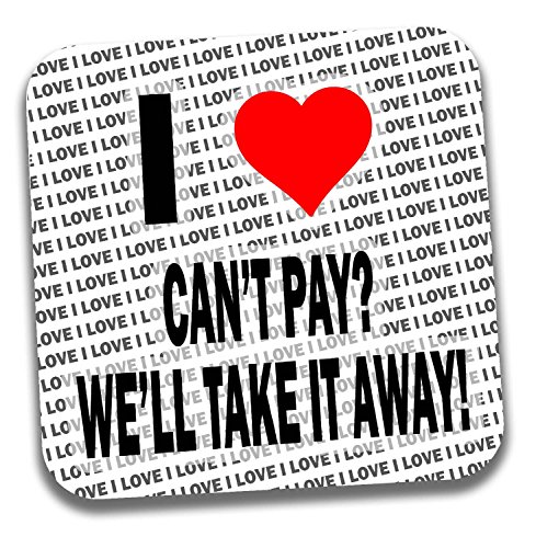 I Love Can't Pay - We Take It Away! Posavasos para bebidas, regalo de cumpleaños, Navidad, relleno de calcetín