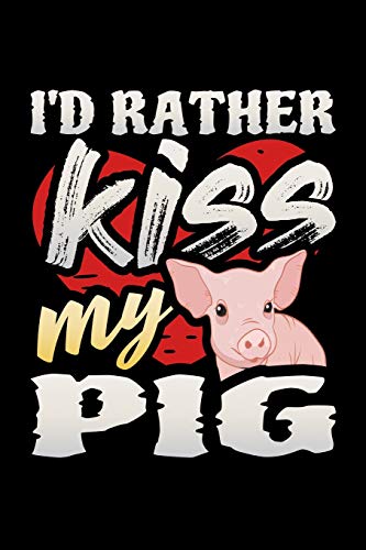 I'd Rather Kiss My Pig: A 6x9 Inch Matte Softcover Paperback Notebook Journal With 120 Blank Lined Pages [Idioma Inglés]