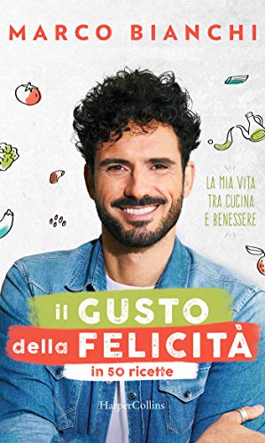 Il gusto della felicità in 50 ricette: La mia vita tra cucina e benessere (Italian Edition)