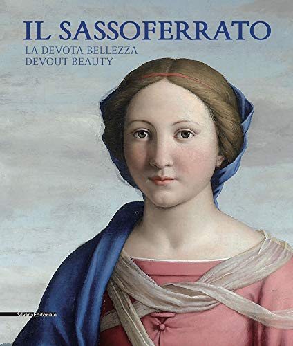 Il Sassoferrato. La devota bellezza-Il Sassoferrato. Devout beauty. Catalogo della mostra (Sassoferrato 17 giugno-5 novembre 2017). Ediz. bilingue (Arte)