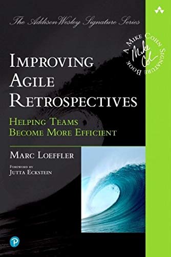 Improving Agile Retrospectives: Helping Teams Become More Efficient: Helping Teams Become More Efficient (Addison-Wesley Signature Series (Cohn))