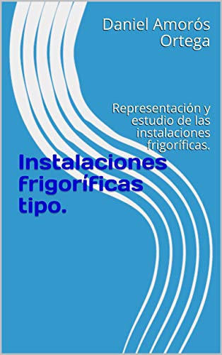 Instalaciones frigoríficas tipo.: Representación y estudio de las instalaciones frigoríficas.