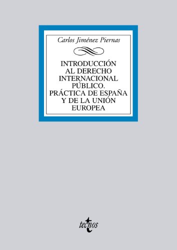 Introducción al Derecho Internacional Público. Práctica de España y de la Unión Europea (Derecho - Biblioteca Universitaria de Editorial Tecnos)