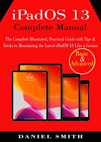 iPadOS 13 Complete Manual: The Complete Illustrated, Practical Guide with Tips & Tricks to Maximizing the latest iPadOS 13 Like a Genius (English Edition)