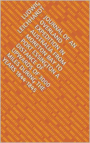 Journal of an Overland Expedition in Australia From Moreton Bay to Port Essington a distance of upwards of 3000 miles during the years 1844-1845 (English Edition)