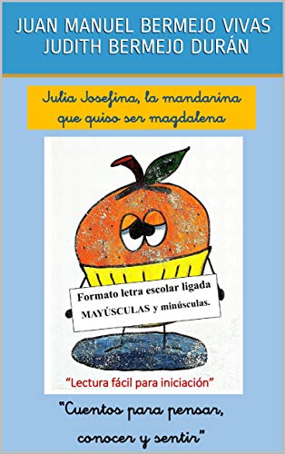 JULIA JOSEFINA, LA MANDARINA QUE QUISO SER MAGDALENA.: FORMATO LETRA ESCOLAR LIGADA MINÚSCULAS Y MAYÚSCULAS.