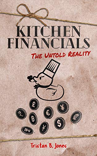 Kitchen Financials: The untold reality (The untold realities of how to create and maintain a profitable, professional kitchen Book 2) (English Edition)