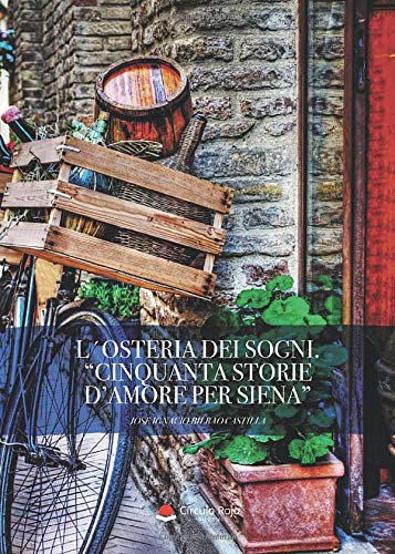 L´Osteria dei Sogni. ?Cinquanta storie d'amore per Siena?