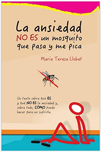 La ansiedad NO ES un mosquito que pasa y me pica: La solución no es controlar la ansiedad, la solución es aprender a NO generarla. En este libro te explico COMO.