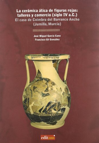 La Cerámica Ática de Figuras Rojas: Talleres y Comercio (Siglo iv A.C.)