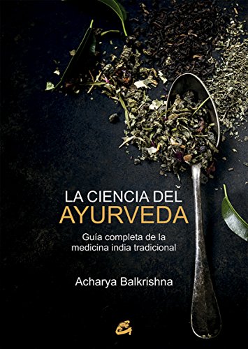 La ciencia del ayurveda. Guía completa de la medicina india tradicional (Salud natural)