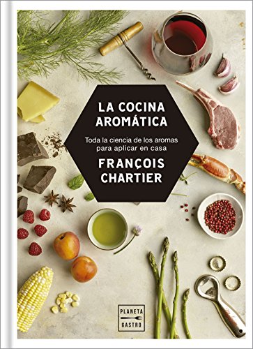 La cocina aromática: Toda la ciencia de los aromas para cocinar en casa (Maridajes)