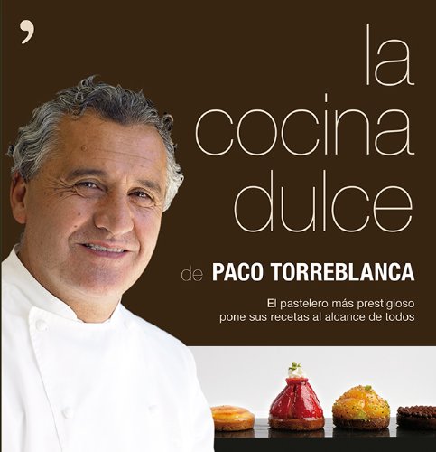 La cocina dulce: El pastelero más prestigioso pone sus recetas al alcance de todos