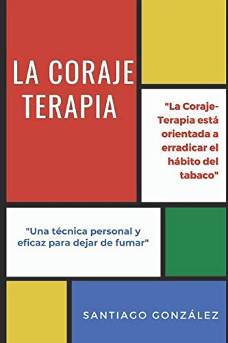 La Coraje -Terapia: "Una técnica personal y eficaz para dejar de fumar"