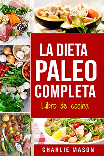 La Dieta Paleo Completa  Libro de cocina En Español/The Paleo Complete Diet Cookbook In Spanish