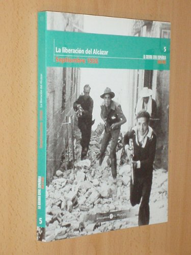 LA GUERRA CIVIL ESPAÑOLA MES A MES - 5 - LA LIBERACIÓN DEL ALCÁZAR - SEPTIEMBRE 1936