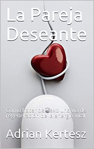 La Pareja Deseante: Como hacer del sexo una vía de regeneración de la energía vital (Extraordinary Side nº 1)