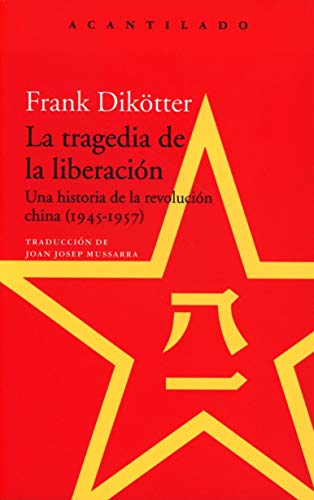 La tragedia de la liberación: Una historia de la revolución china (1945-1957): 392 (El Acantilado)
