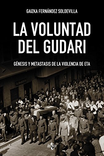 La voluntad del Gudari: Génesis y metástasis de la violencia de ETA (Ciencia Política - Semilla y Surco - Serie de Ciencia Política)