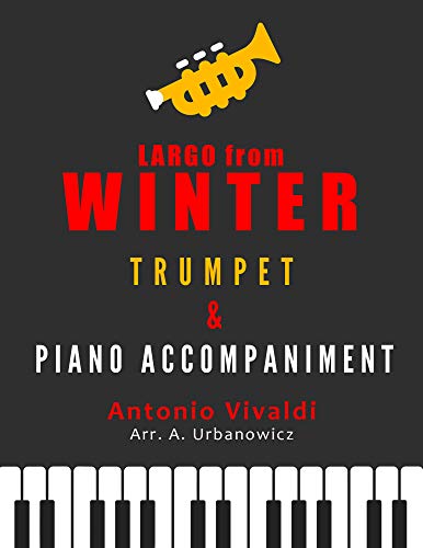 Largo from WINTER, L 'Inverno - Vivaldi – Trumpet / Cornet + Piano (Organ) Accompaniment | EASY Sheet Music for Beginners : Teach Yourself How to Play. ... Song + VIDEO Tutor. (English Edition)