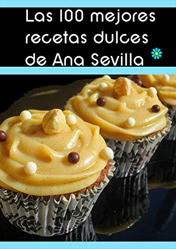 Las 100 mejores recetas dulces de Ana Sevilla