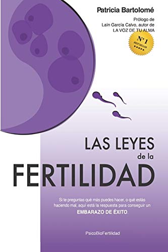 Las leyes de la fertilidad: Si te preguntas qué más puedes hacer, o qué estás haciendo mal, aquí está la respuesta para conseguir un EMBARAZO DE ÉXITO.